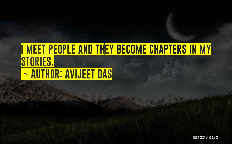 Avijeet Das Quotes: I Meet People And They Become Chapters In My Stories.