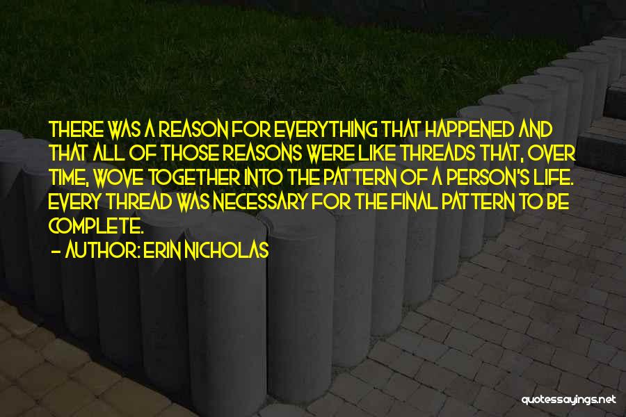 Erin Nicholas Quotes: There Was A Reason For Everything That Happened And That All Of Those Reasons Were Like Threads That, Over Time,