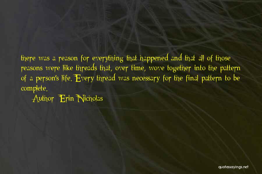 Erin Nicholas Quotes: There Was A Reason For Everything That Happened And That All Of Those Reasons Were Like Threads That, Over Time,