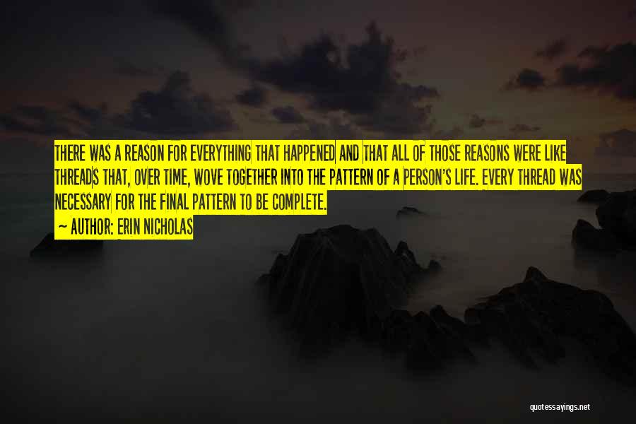 Erin Nicholas Quotes: There Was A Reason For Everything That Happened And That All Of Those Reasons Were Like Threads That, Over Time,