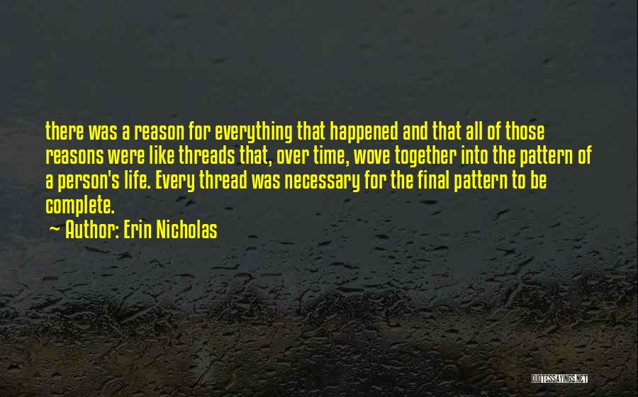 Erin Nicholas Quotes: There Was A Reason For Everything That Happened And That All Of Those Reasons Were Like Threads That, Over Time,