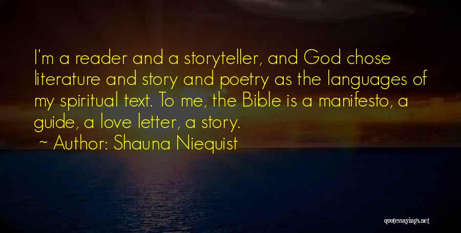Shauna Niequist Quotes: I'm A Reader And A Storyteller, And God Chose Literature And Story And Poetry As The Languages Of My Spiritual