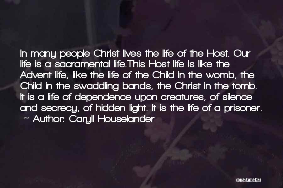 Caryll Houselander Quotes: In Many People Christ Lives The Life Of The Host. Our Life Is A Sacramental Life.this Host Life Is Like