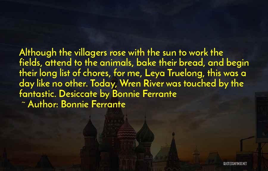 Bonnie Ferrante Quotes: Although The Villagers Rose With The Sun To Work The Fields, Attend To The Animals, Bake Their Bread, And Begin