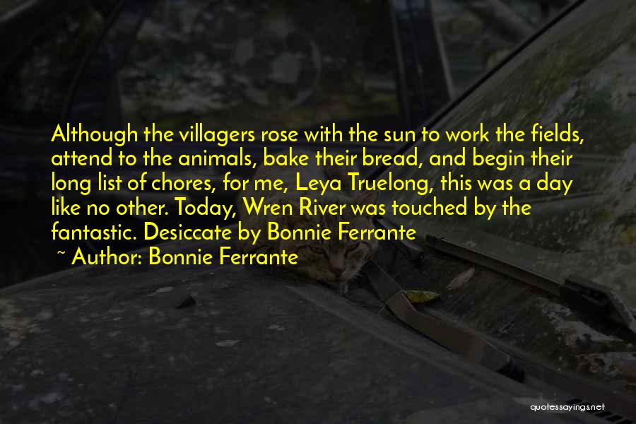 Bonnie Ferrante Quotes: Although The Villagers Rose With The Sun To Work The Fields, Attend To The Animals, Bake Their Bread, And Begin