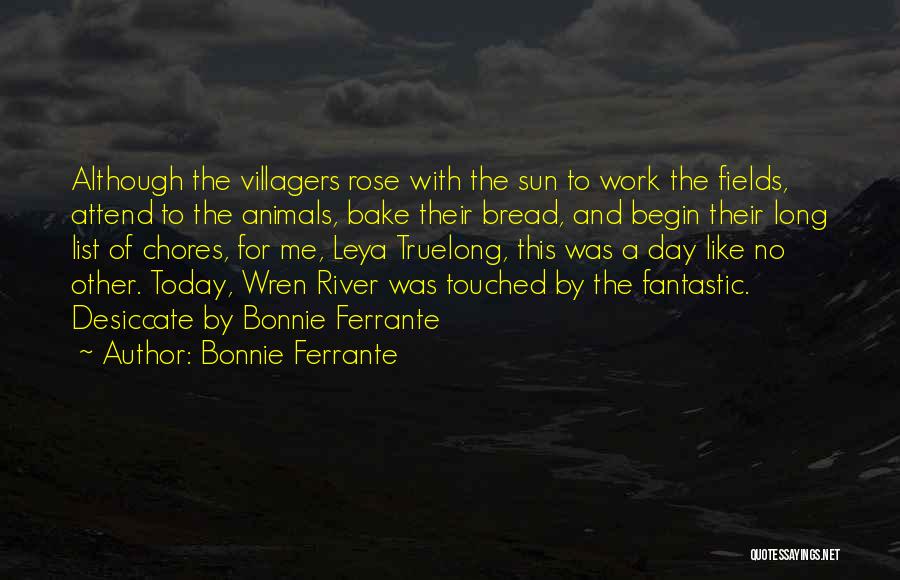 Bonnie Ferrante Quotes: Although The Villagers Rose With The Sun To Work The Fields, Attend To The Animals, Bake Their Bread, And Begin