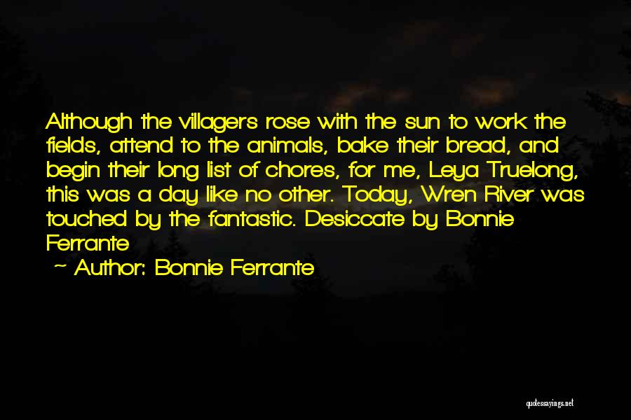 Bonnie Ferrante Quotes: Although The Villagers Rose With The Sun To Work The Fields, Attend To The Animals, Bake Their Bread, And Begin