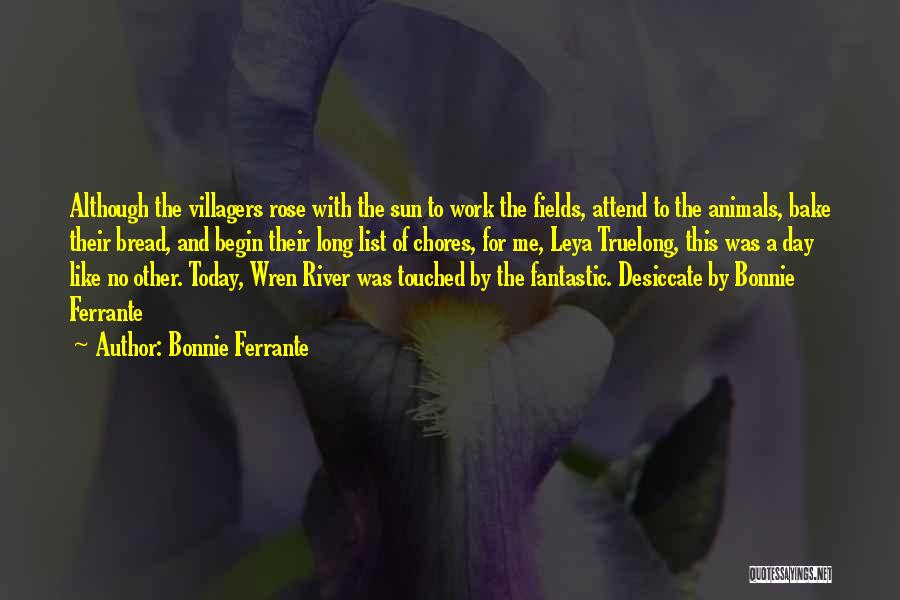 Bonnie Ferrante Quotes: Although The Villagers Rose With The Sun To Work The Fields, Attend To The Animals, Bake Their Bread, And Begin