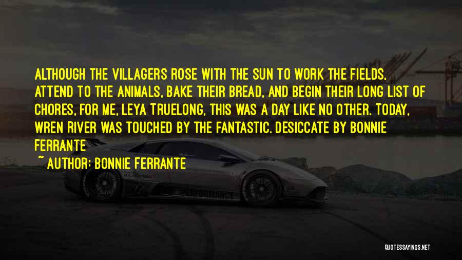 Bonnie Ferrante Quotes: Although The Villagers Rose With The Sun To Work The Fields, Attend To The Animals, Bake Their Bread, And Begin