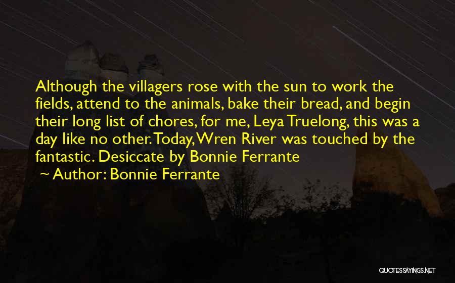 Bonnie Ferrante Quotes: Although The Villagers Rose With The Sun To Work The Fields, Attend To The Animals, Bake Their Bread, And Begin