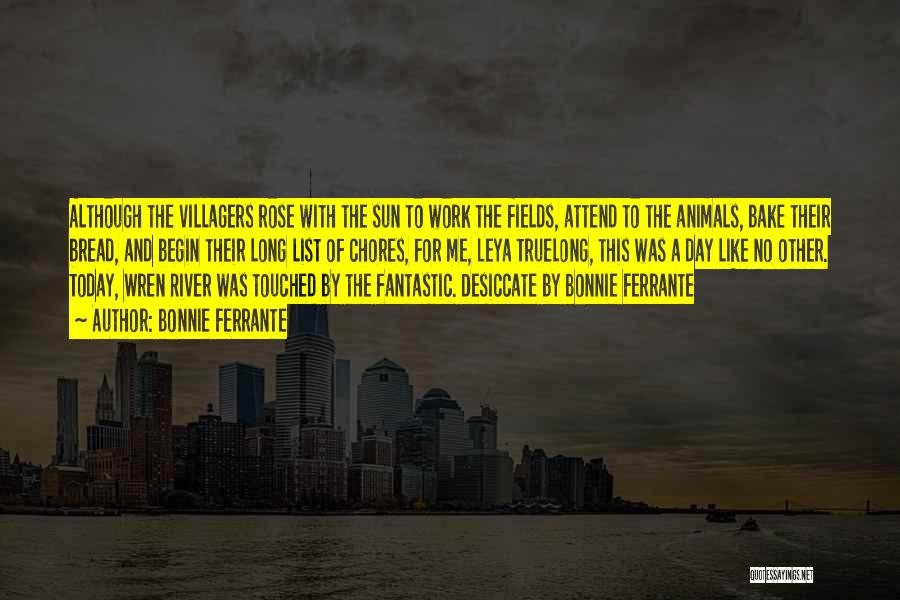 Bonnie Ferrante Quotes: Although The Villagers Rose With The Sun To Work The Fields, Attend To The Animals, Bake Their Bread, And Begin