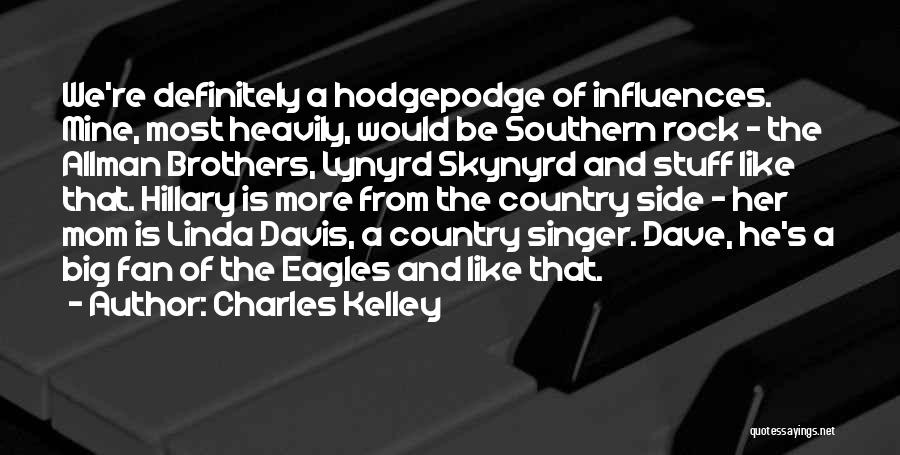Charles Kelley Quotes: We're Definitely A Hodgepodge Of Influences. Mine, Most Heavily, Would Be Southern Rock - The Allman Brothers, Lynyrd Skynyrd And
