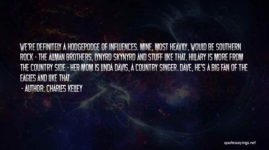 Charles Kelley Quotes: We're Definitely A Hodgepodge Of Influences. Mine, Most Heavily, Would Be Southern Rock - The Allman Brothers, Lynyrd Skynyrd And