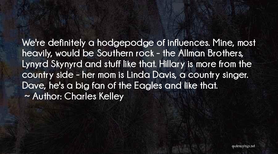 Charles Kelley Quotes: We're Definitely A Hodgepodge Of Influences. Mine, Most Heavily, Would Be Southern Rock - The Allman Brothers, Lynyrd Skynyrd And