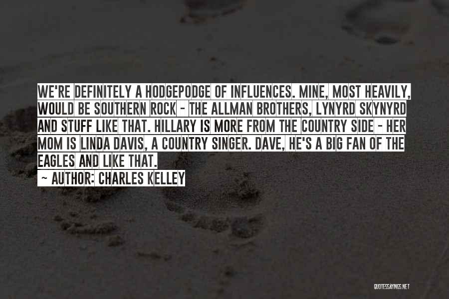 Charles Kelley Quotes: We're Definitely A Hodgepodge Of Influences. Mine, Most Heavily, Would Be Southern Rock - The Allman Brothers, Lynyrd Skynyrd And