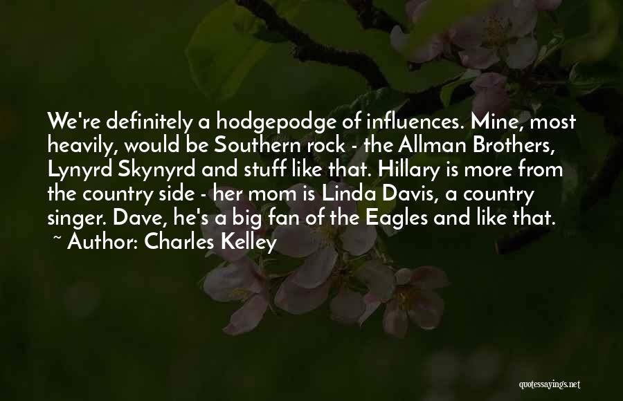 Charles Kelley Quotes: We're Definitely A Hodgepodge Of Influences. Mine, Most Heavily, Would Be Southern Rock - The Allman Brothers, Lynyrd Skynyrd And