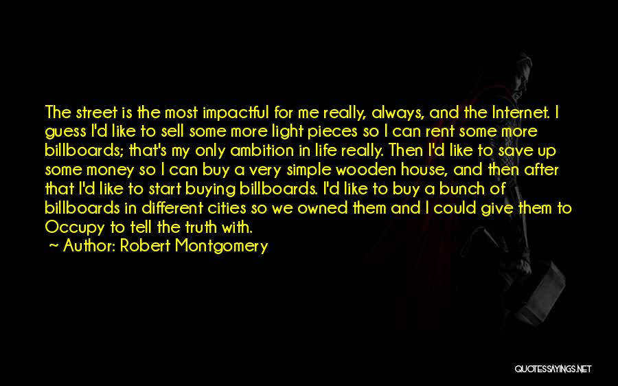 Robert Montgomery Quotes: The Street Is The Most Impactful For Me Really, Always, And The Internet. I Guess I'd Like To Sell Some