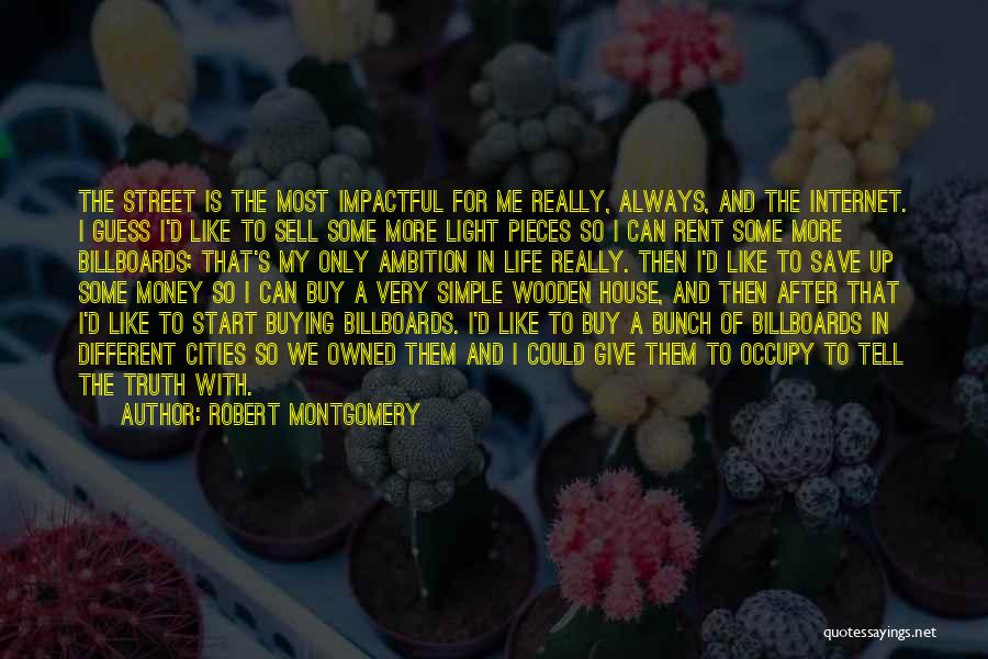 Robert Montgomery Quotes: The Street Is The Most Impactful For Me Really, Always, And The Internet. I Guess I'd Like To Sell Some