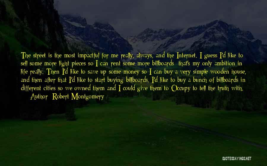 Robert Montgomery Quotes: The Street Is The Most Impactful For Me Really, Always, And The Internet. I Guess I'd Like To Sell Some