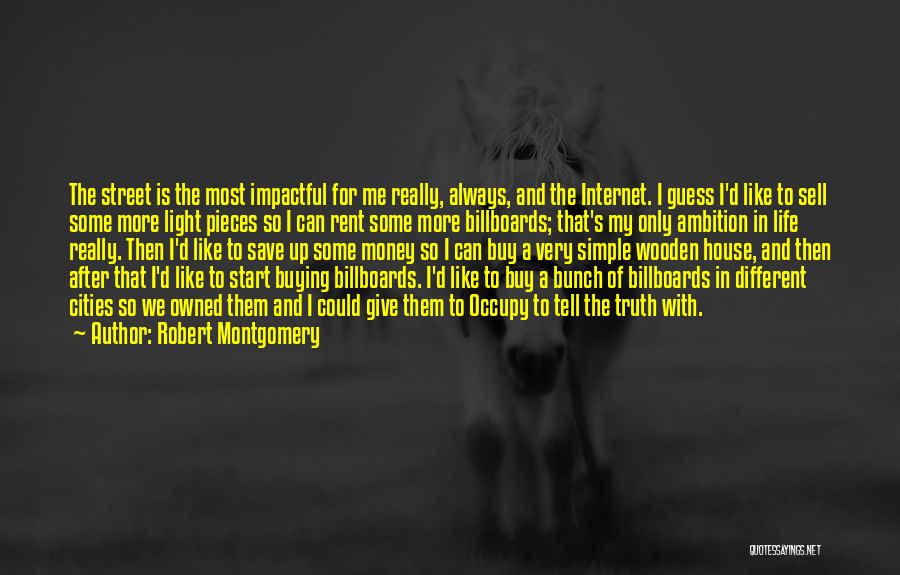 Robert Montgomery Quotes: The Street Is The Most Impactful For Me Really, Always, And The Internet. I Guess I'd Like To Sell Some