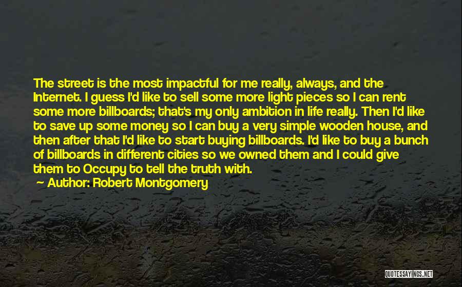Robert Montgomery Quotes: The Street Is The Most Impactful For Me Really, Always, And The Internet. I Guess I'd Like To Sell Some