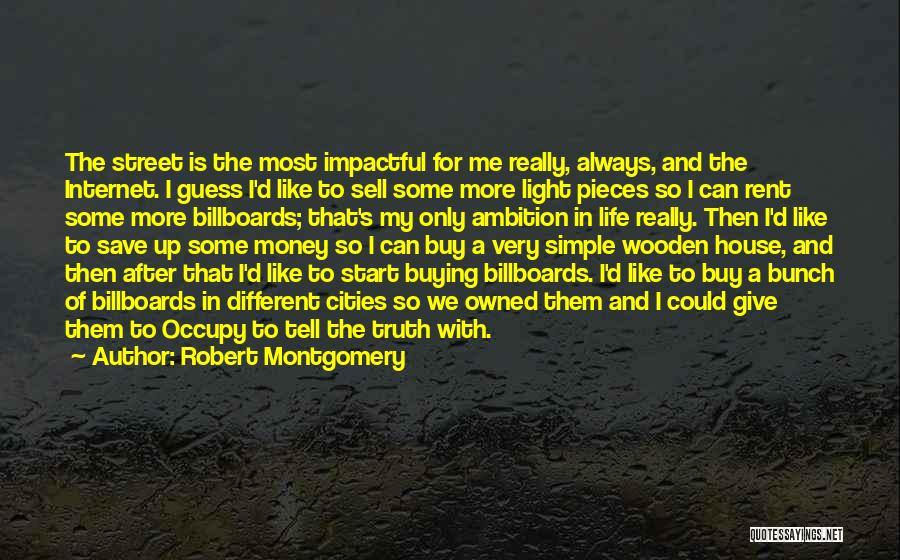 Robert Montgomery Quotes: The Street Is The Most Impactful For Me Really, Always, And The Internet. I Guess I'd Like To Sell Some