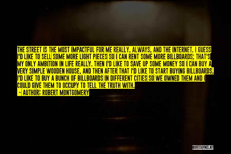 Robert Montgomery Quotes: The Street Is The Most Impactful For Me Really, Always, And The Internet. I Guess I'd Like To Sell Some