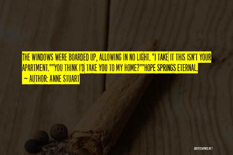 Anne Stuart Quotes: The Windows Were Boarded Up, Allowing In No Light. I Take It This Isn't Your Apartment.you Think I'd Take You