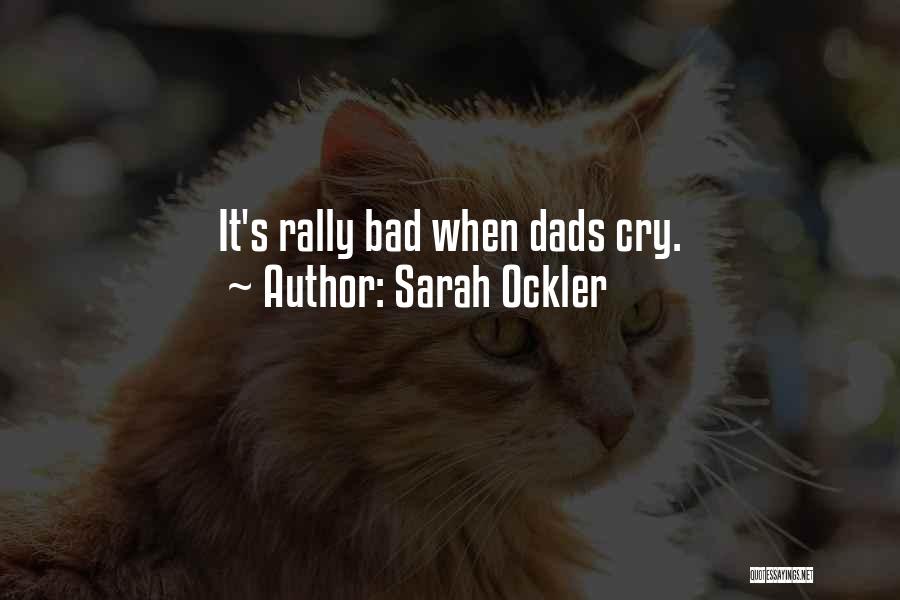 Sarah Ockler Quotes: It's Rally Bad When Dads Cry.