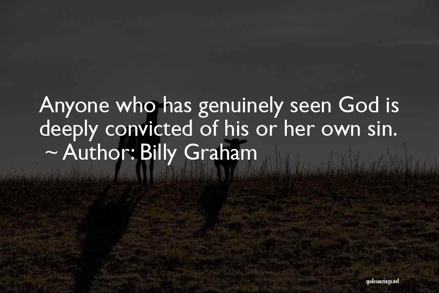 Billy Graham Quotes: Anyone Who Has Genuinely Seen God Is Deeply Convicted Of His Or Her Own Sin.
