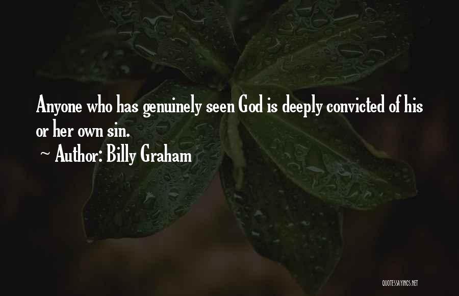 Billy Graham Quotes: Anyone Who Has Genuinely Seen God Is Deeply Convicted Of His Or Her Own Sin.
