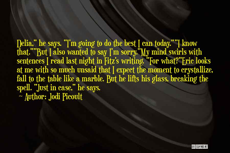 Jodi Picoult Quotes: Delia, He Says. I'm Going To Do The Best I Can Today.i Know That.but I Also Wanted To Say I'm