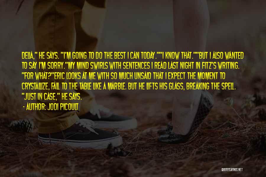 Jodi Picoult Quotes: Delia, He Says. I'm Going To Do The Best I Can Today.i Know That.but I Also Wanted To Say I'm