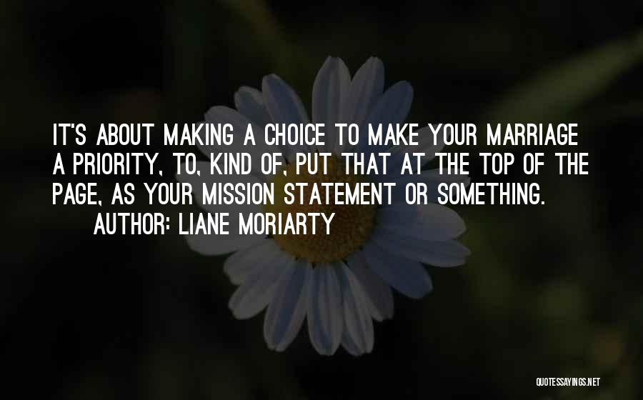 Liane Moriarty Quotes: It's About Making A Choice To Make Your Marriage A Priority, To, Kind Of, Put That At The Top Of