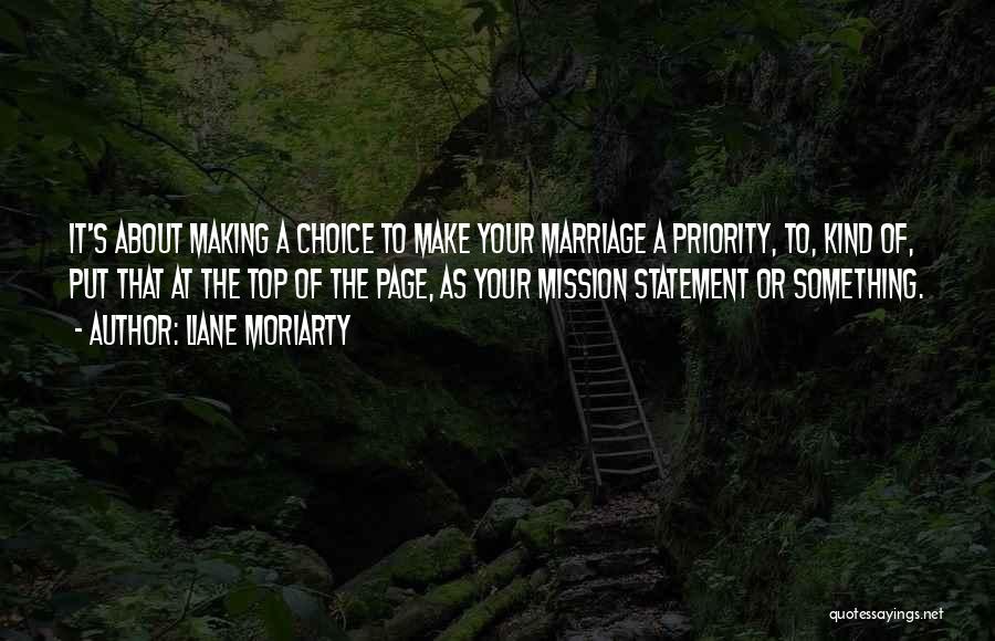 Liane Moriarty Quotes: It's About Making A Choice To Make Your Marriage A Priority, To, Kind Of, Put That At The Top Of