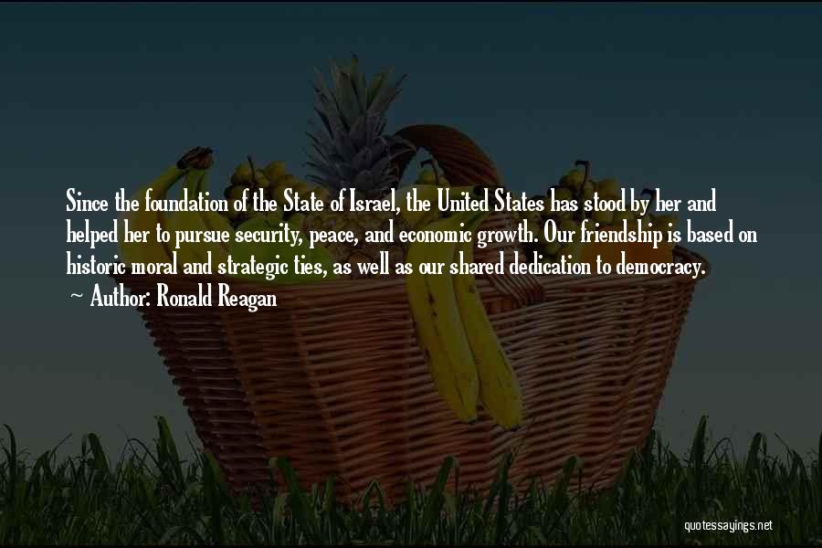 Ronald Reagan Quotes: Since The Foundation Of The State Of Israel, The United States Has Stood By Her And Helped Her To Pursue