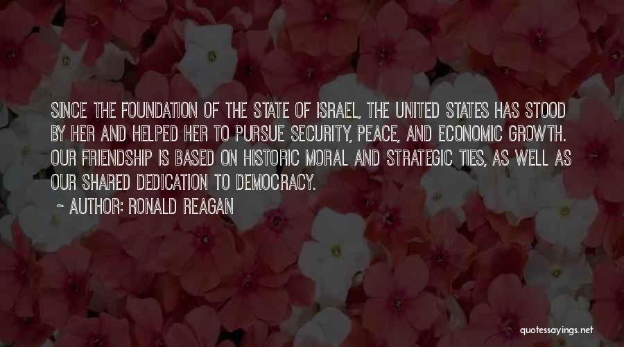 Ronald Reagan Quotes: Since The Foundation Of The State Of Israel, The United States Has Stood By Her And Helped Her To Pursue