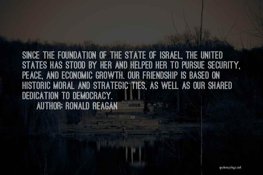 Ronald Reagan Quotes: Since The Foundation Of The State Of Israel, The United States Has Stood By Her And Helped Her To Pursue