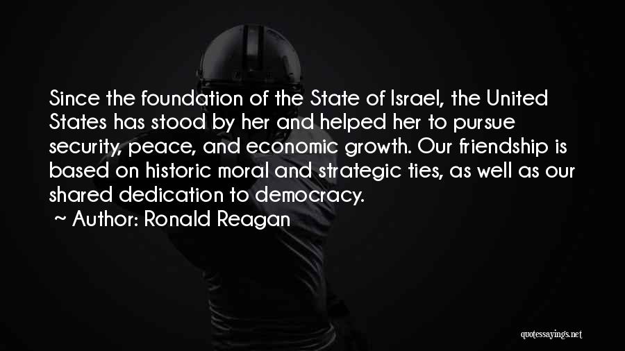 Ronald Reagan Quotes: Since The Foundation Of The State Of Israel, The United States Has Stood By Her And Helped Her To Pursue