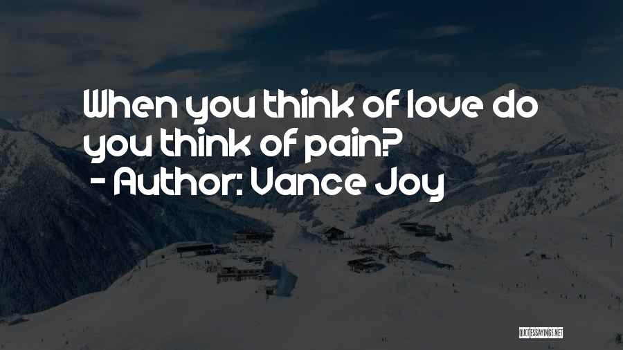 Vance Joy Quotes: When You Think Of Love Do You Think Of Pain?