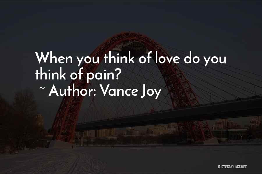 Vance Joy Quotes: When You Think Of Love Do You Think Of Pain?