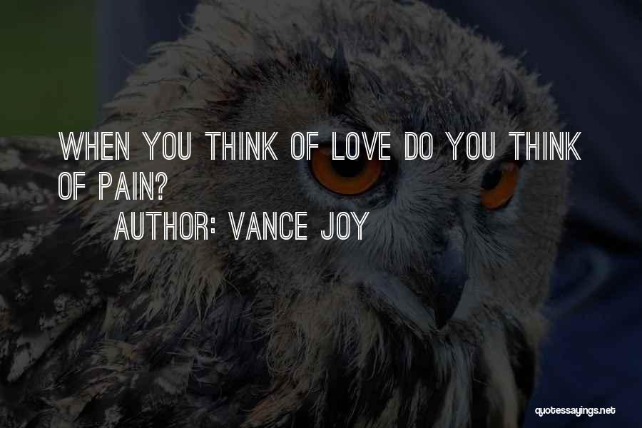 Vance Joy Quotes: When You Think Of Love Do You Think Of Pain?