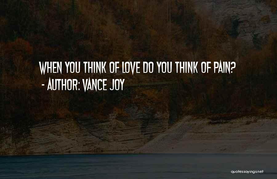 Vance Joy Quotes: When You Think Of Love Do You Think Of Pain?