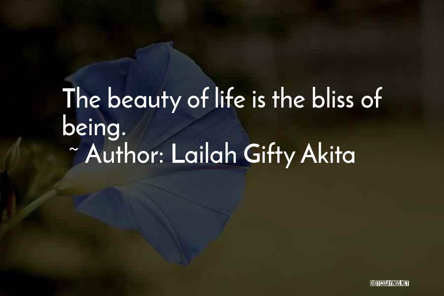 Lailah Gifty Akita Quotes: The Beauty Of Life Is The Bliss Of Being.