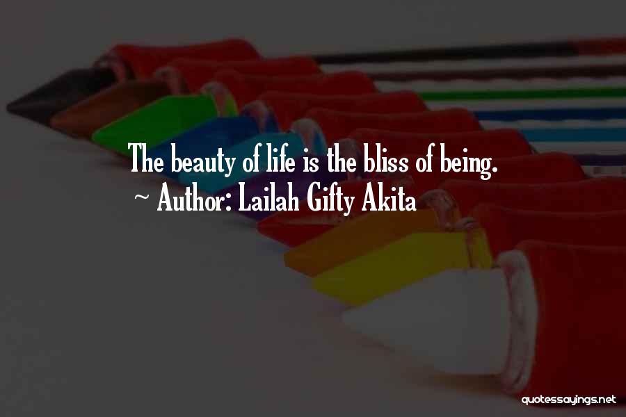 Lailah Gifty Akita Quotes: The Beauty Of Life Is The Bliss Of Being.