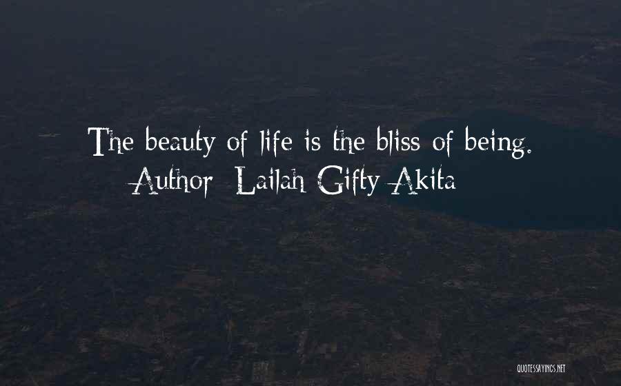 Lailah Gifty Akita Quotes: The Beauty Of Life Is The Bliss Of Being.
