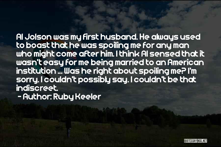 Ruby Keeler Quotes: Al Jolson Was My First Husband. He Always Used To Boast That He Was Spoiling Me For Any Man Who