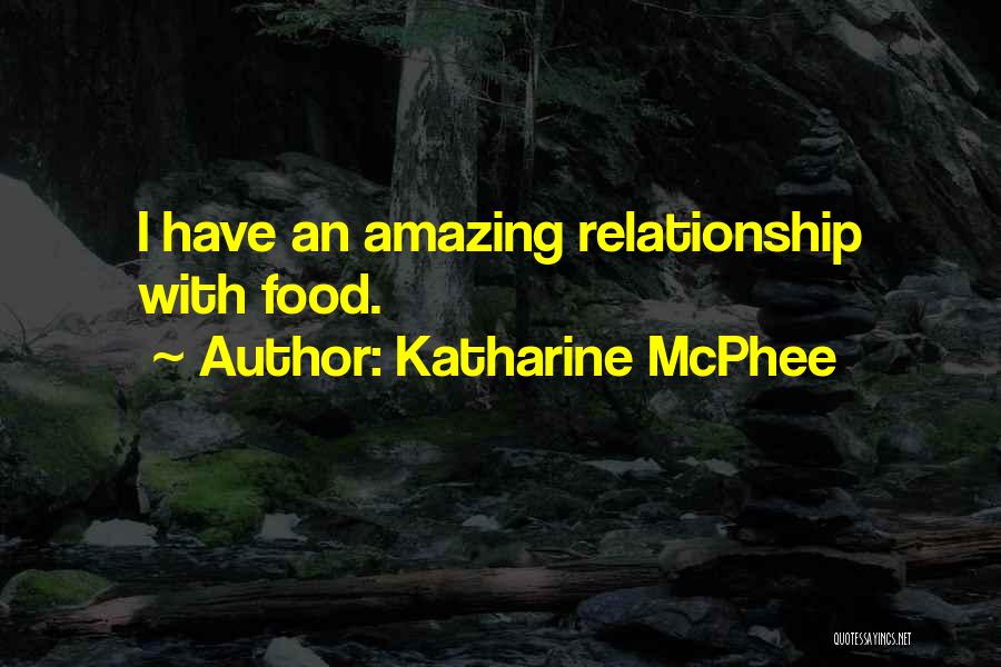 Katharine McPhee Quotes: I Have An Amazing Relationship With Food.