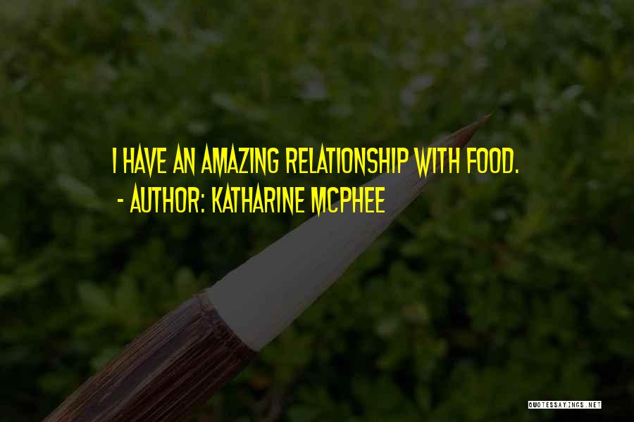 Katharine McPhee Quotes: I Have An Amazing Relationship With Food.