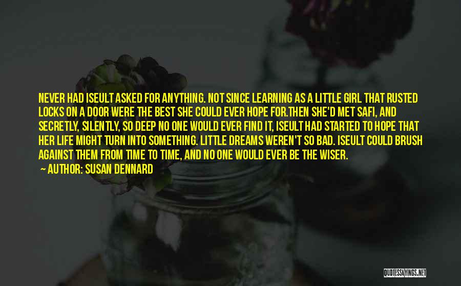 Susan Dennard Quotes: Never Had Iseult Asked For Anything. Not Since Learning As A Little Girl That Rusted Locks On A Door Were
